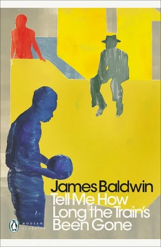 Tell Me When the Train's Been Gone by James Baldwin